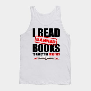 I Read Banned Books to Annoy the Fascists Tank Top